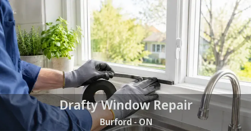 Drafty Window Repair Burford - ON