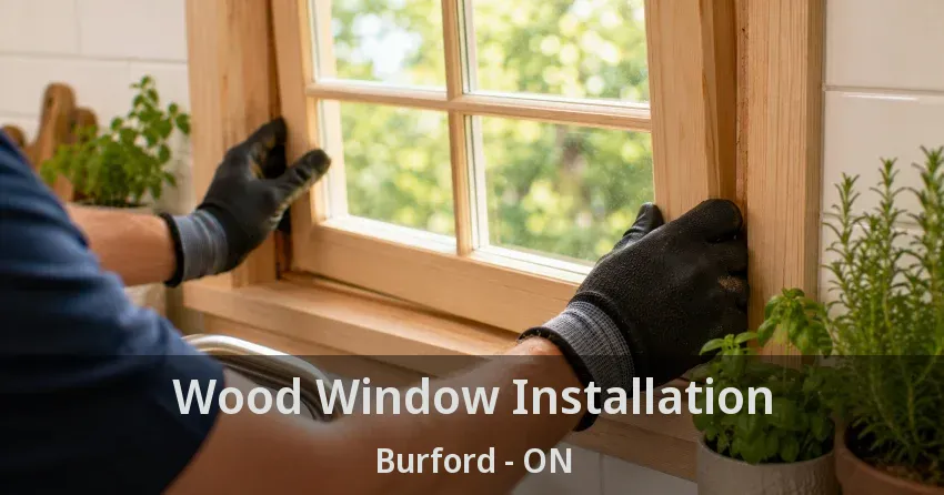 Wood Window Installation Burford - ON